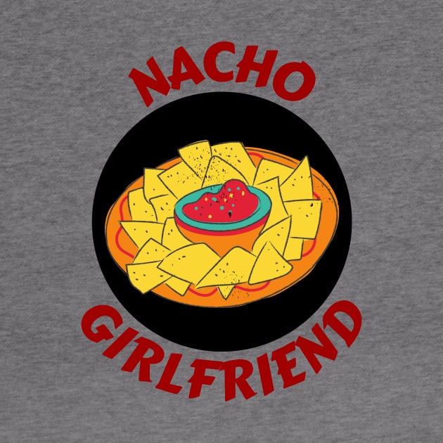 Nacho Girlfriend | Nachos Pun by Allthingspunny